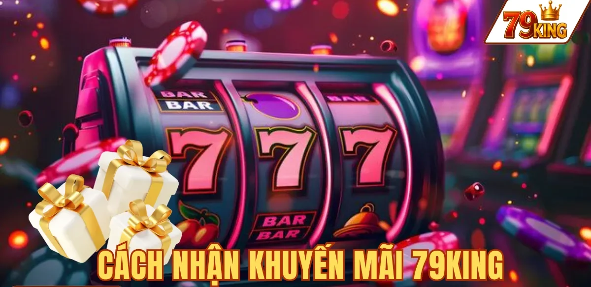 CÁCH NHẬN KHUYẾN MÃI 79KING