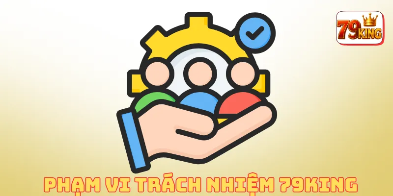 Miễn Trừ Trách Nhiệm 79king 2 Phạm vi trách nhiệm tại 79king
